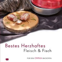 Bestes Herzhaftes Fleisch &amp; Fisch &ndash; Rezepte f&uuml;r den Omnia Backofen &ndash; Kochbuch
